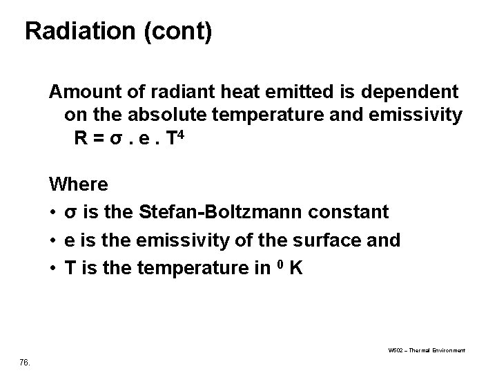 Radiation (cont) Amount of radiant heat emitted is dependent on the absolute temperature and Radiation (cont) Amount of radiant heat emitted is dependent on the absolute temperature and