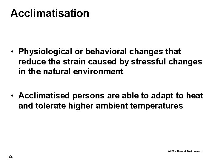 Acclimatisation • Physiological or behavioral changes that reduce the strain caused by stressful changes Acclimatisation • Physiological or behavioral changes that reduce the strain caused by stressful changes