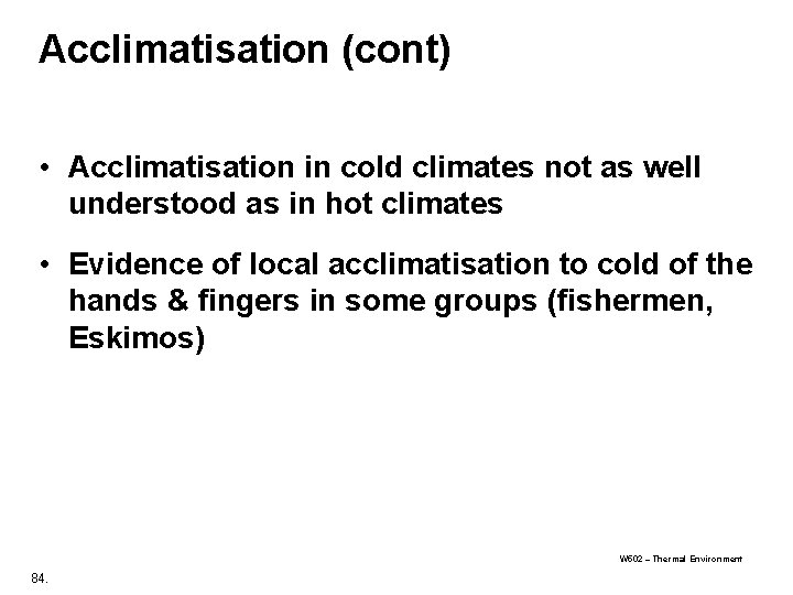 Acclimatisation (cont) • Acclimatisation in cold climates not as well understood as in hot Acclimatisation (cont) • Acclimatisation in cold climates not as well understood as in hot