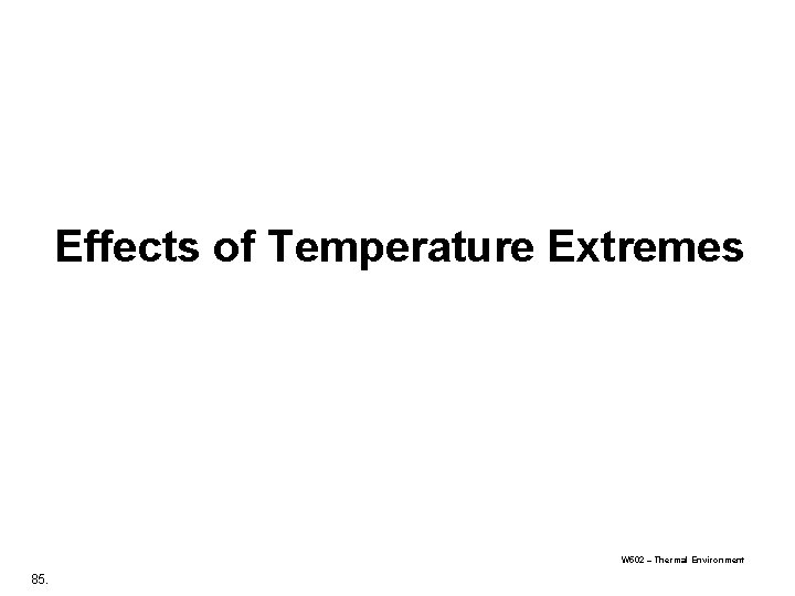 Effects of Temperature Extremes W 502 – Thermal Environment 85. Effects of Temperature Extremes W 502 – Thermal Environment 85.