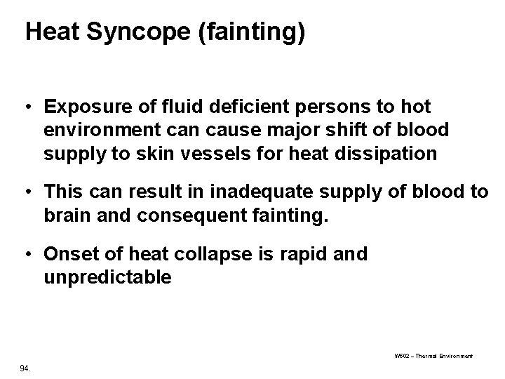 Heat Syncope (fainting) • Exposure of fluid deficient persons to hot environment can cause Heat Syncope (fainting) • Exposure of fluid deficient persons to hot environment can cause