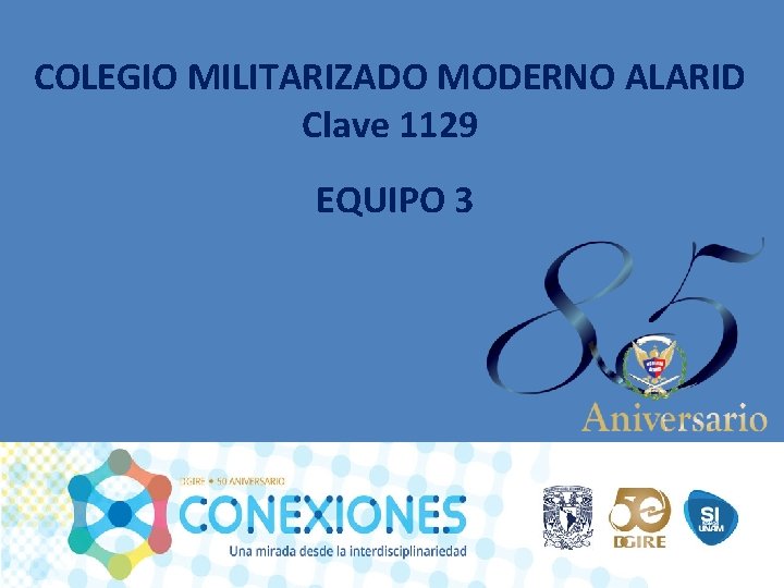 COLEGIO MILITARIZADO MODERNO ALARID Clave 1129 EQUIPO 3 