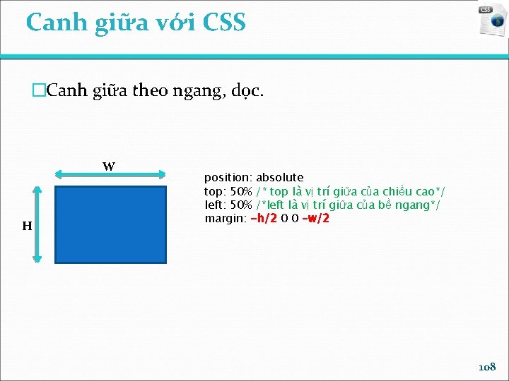 Canh giữa với CSS �Canh giữa theo ngang, dọc. W H position: absolute top: