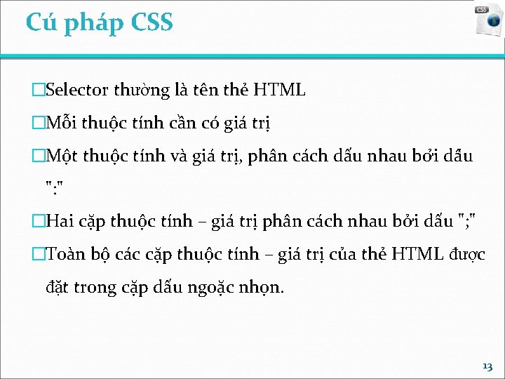 Cú pháp CSS �Selector thường là tên thẻ HTML �Mỗi thuộc tính cần có