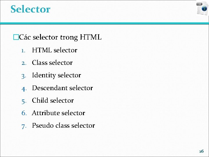 Selector �Các selector trong HTML 1. HTML selector 2. Class selector 3. Identity selector