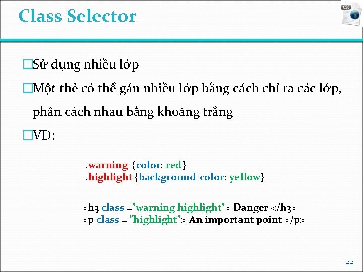 Class Selector �Sử dụng nhiều lớp �Một thẻ có thể gán nhiều lớp bằng