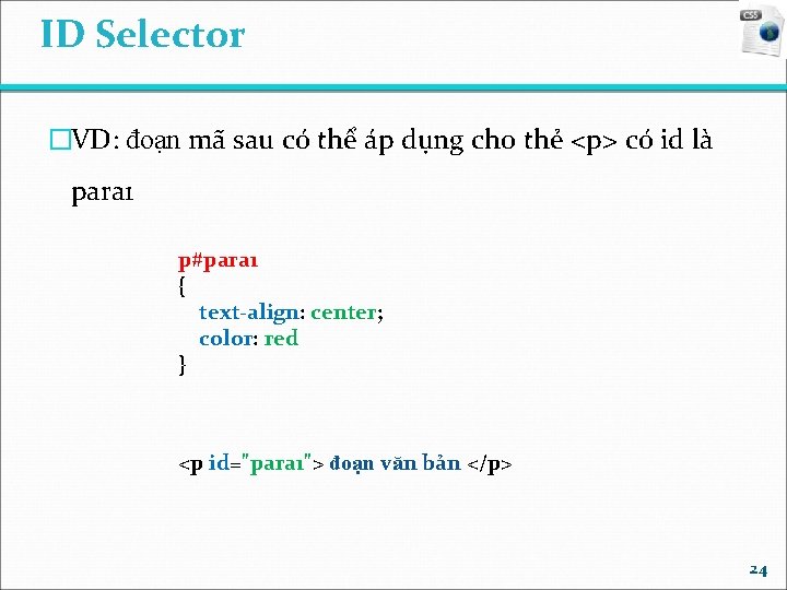 ID Selector �VD: đoạn mã sau có thể áp dụng cho thẻ <p> có