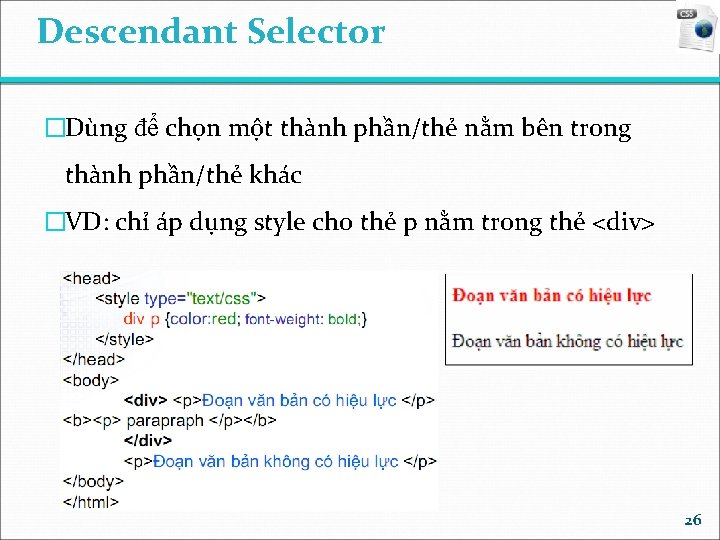 Descendant Selector �Dùng để chọn một thành phần/thẻ nằm bên trong thành phần/thẻ khác