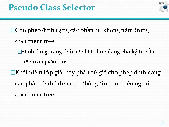 Pseudo Class Selector �Cho phép định dạng các phần tử không nằm trong document