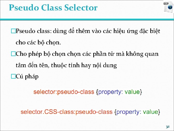 Pseudo Class Selector �Pseudo class: dùng để thêm vào các hiệu ứng đặc biệt