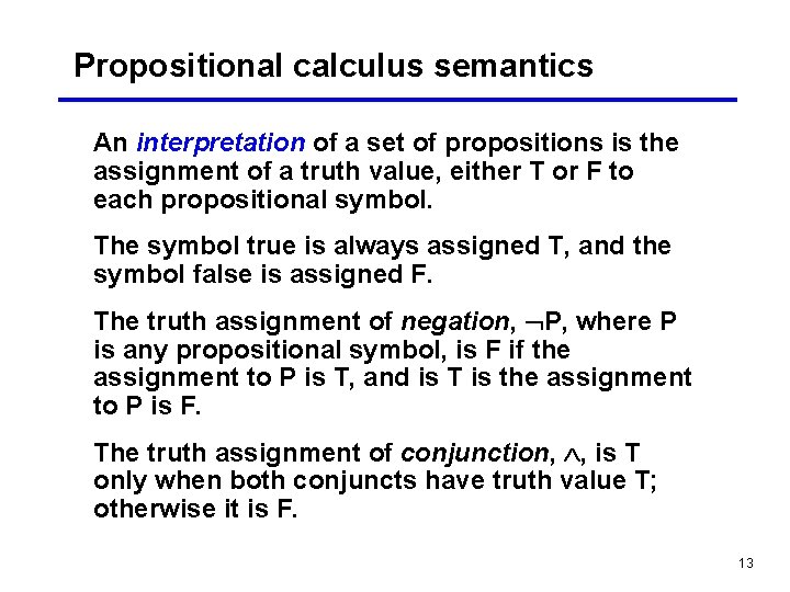 Propositional calculus semantics An interpretation of a set of propositions is the assignment of