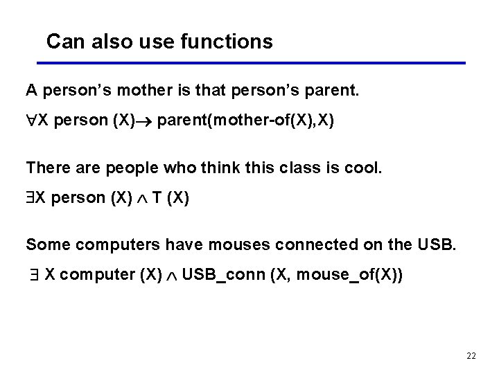 Can also use functions A person’s mother is that person’s parent. X person (X)