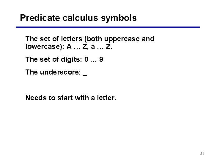 Predicate calculus symbols The set of letters (both uppercase and lowercase): A … Z,