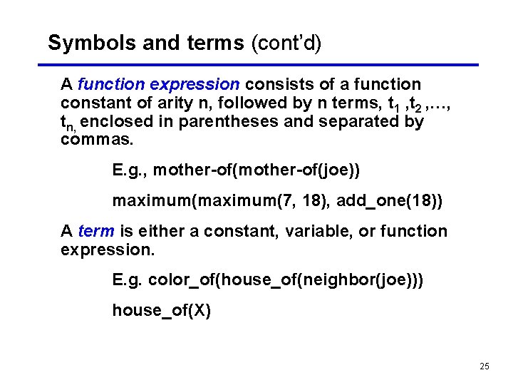 Symbols and terms (cont’d) A function expression consists of a function constant of arity