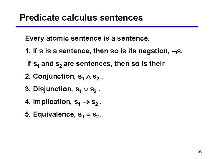 Predicate calculus sentences Every atomic sentence is a sentence. 1. If s is a