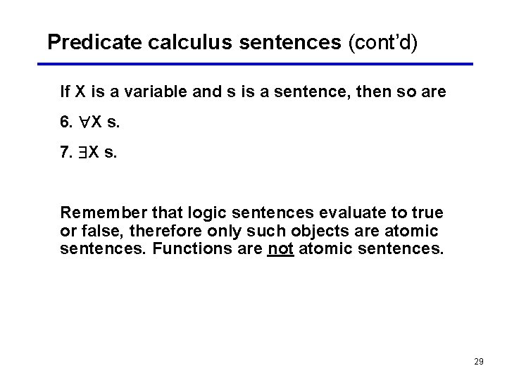 Predicate calculus sentences (cont’d) If X is a variable and s is a sentence,