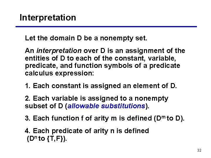 Interpretation Let the domain D be a nonempty set. An interpretation over D is