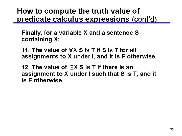 How to compute the truth value of predicate calculus expressions (cont’d) Finally, for a