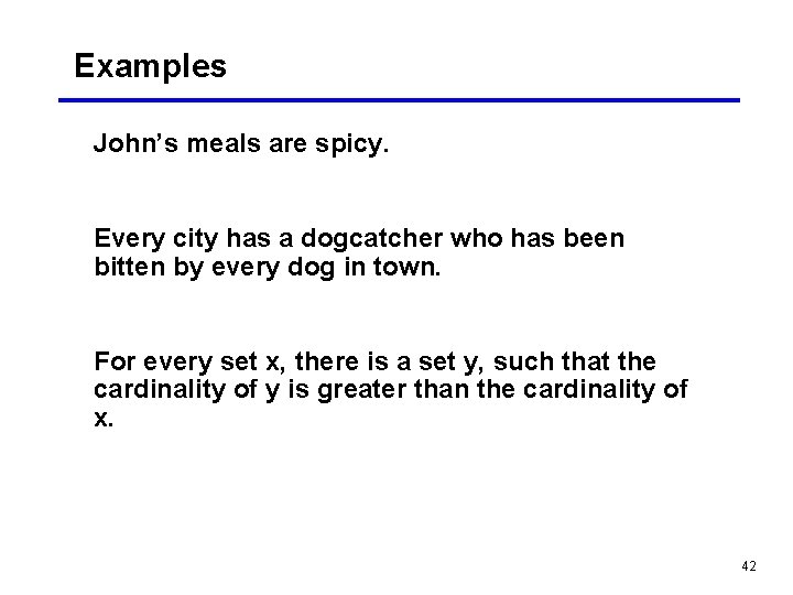 Examples John’s meals are spicy. Every city has a dogcatcher who has been bitten