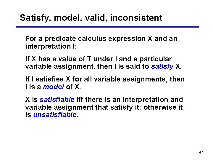 Satisfy, model, valid, inconsistent For a predicate calculus expression X and an interpretation I: