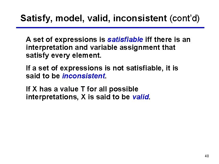 Satisfy, model, valid, inconsistent (cont’d) A set of expressions is satisfiable iff there is