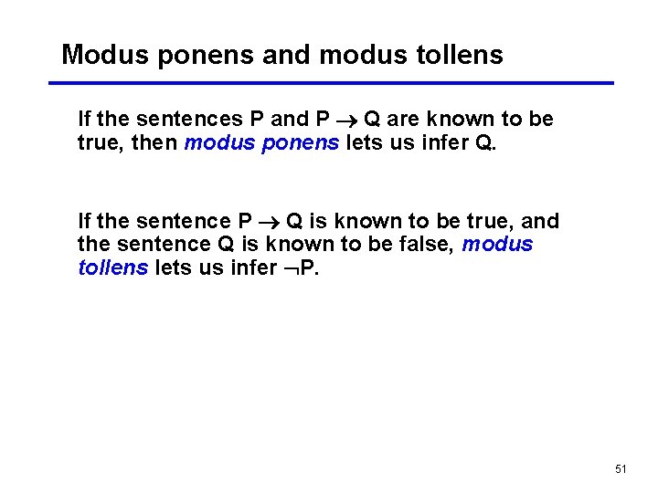 Modus ponens and modus tollens If the sentences P and P Q are known