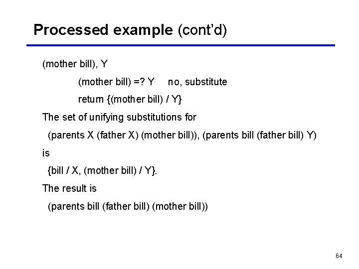 Processed example (cont’d) (mother bill), Y (mother bill) =? Y no, substitute return {(mother