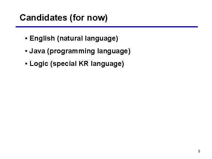 Candidates (for now) • English (natural language) • Java (programming language) • Logic (special