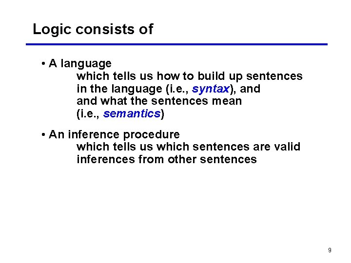 Logic consists of • A language which tells us how to build up sentences