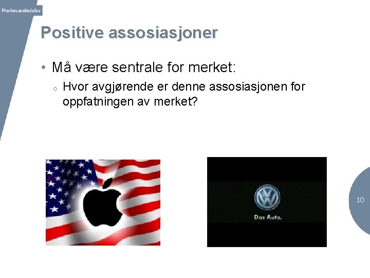 Positive assosiasjoner • Må være sentrale for merket: o Hvor avgjørende er denne assosiasjonen