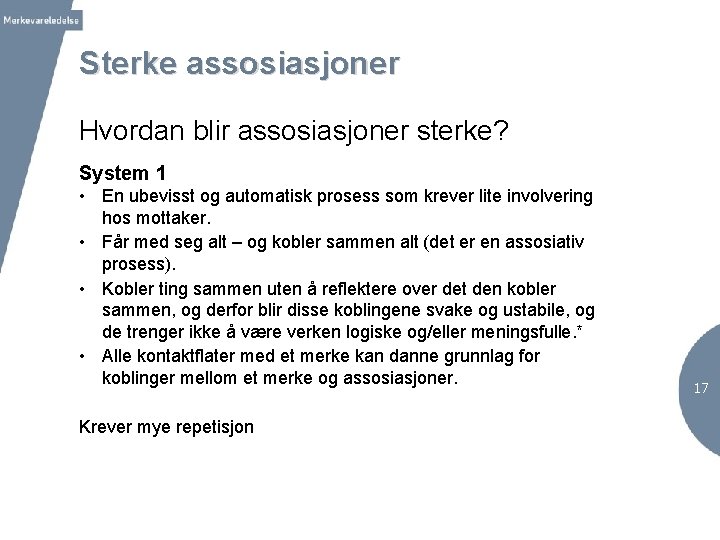 Sterke assosiasjoner Hvordan blir assosiasjoner sterke? System 1 • En ubevisst og automatisk prosess