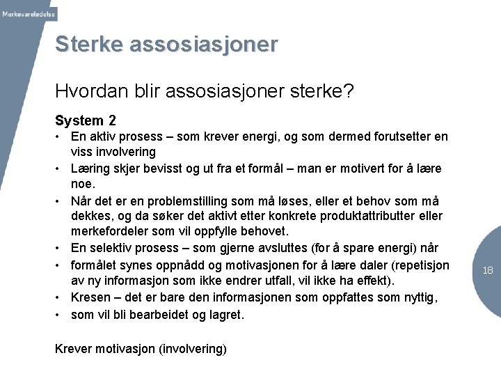 Sterke assosiasjoner Hvordan blir assosiasjoner sterke? System 2 • En aktiv prosess – som