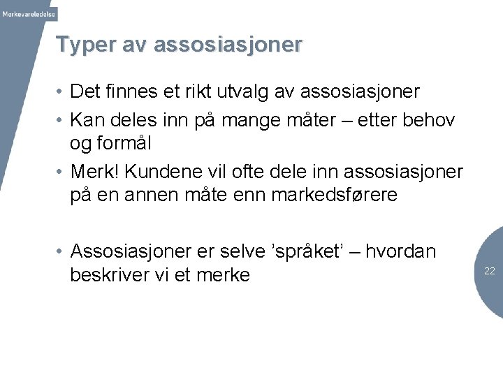 Typer av assosiasjoner • Det finnes et rikt utvalg av assosiasjoner • Kan deles