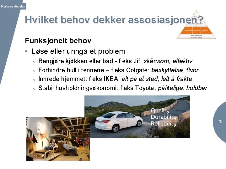 Hvilket behov dekker assosiasjonen? Funksjonelt behov • Løse eller unngå et problem o o