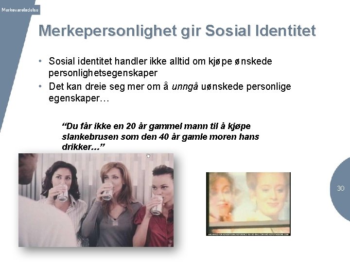 Merkepersonlighet gir Sosial Identitet • Sosial identitet handler ikke alltid om kjøpe ønskede personlighetsegenskaper