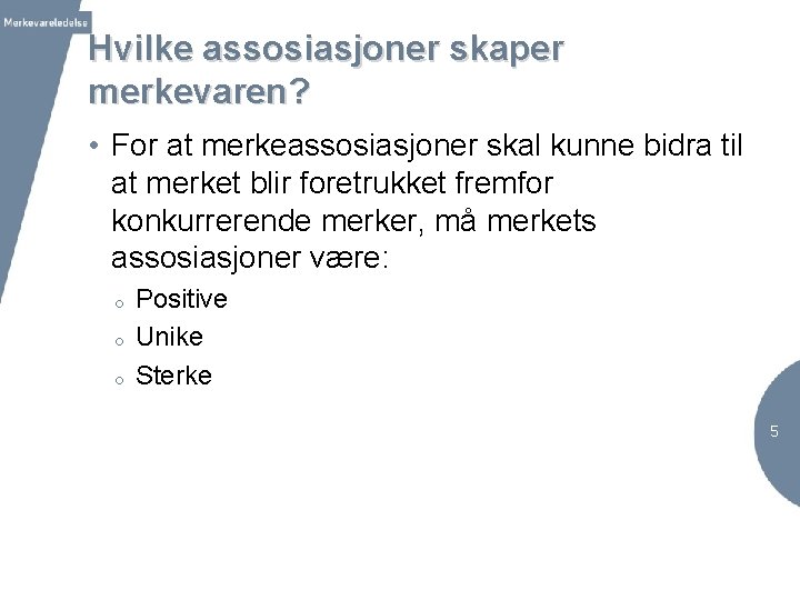 Hvilke assosiasjoner skaper merkevaren? • For at merkeassosiasjoner skal kunne bidra til at merket
