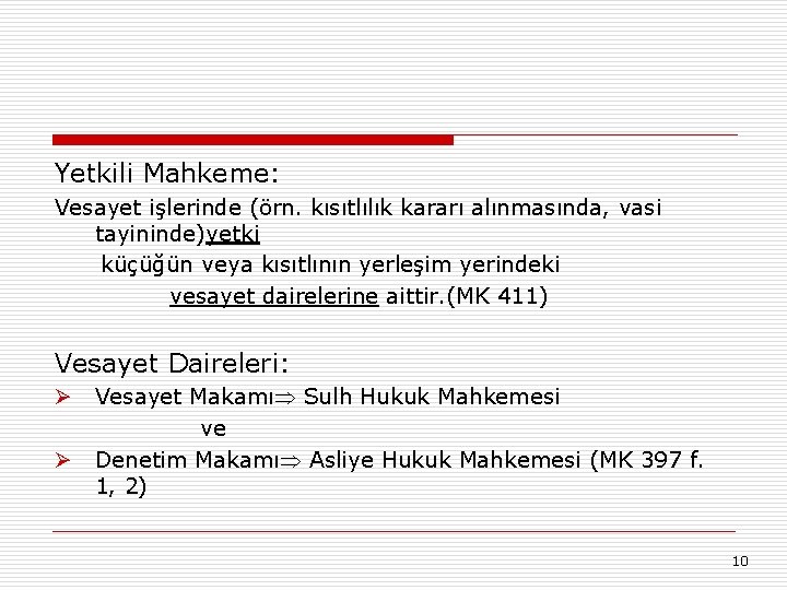 Yetkili Mahkeme: Vesayet işlerinde (örn. kısıtlılık kararı alınmasında, vasi tayininde)yetki küçüğün veya kısıtlının yerleşim