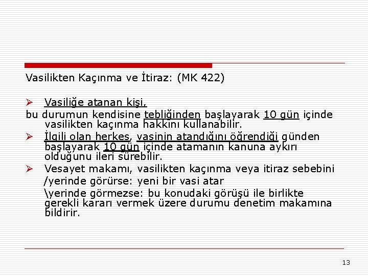 Vasilikten Kaçınma ve İtiraz: (MK 422) Ø Vasiliğe atanan kişi, bu durumun kendisine tebliğinden