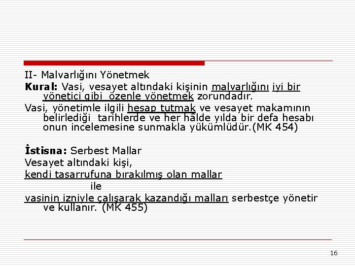 II- Malvarlığını Yönetmek Kural: Vasi, vesayet altındaki kişinin malvarlığını iyi bir yönetici gibi özenle