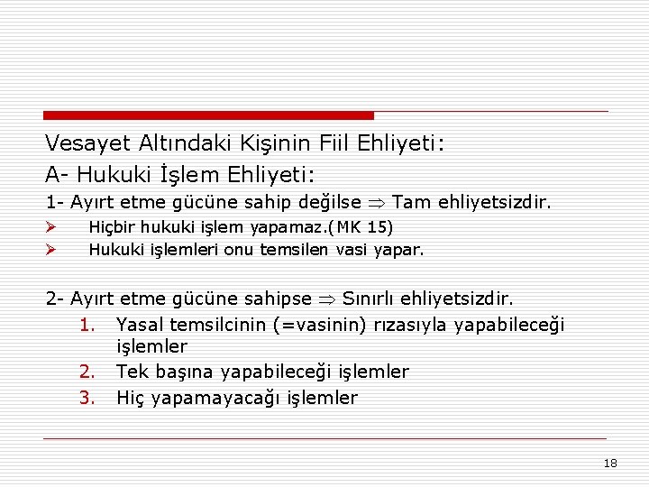 Vesayet Altındaki Kişinin Fiil Ehliyeti: A- Hukuki İşlem Ehliyeti: 1 - Ayırt etme gücüne