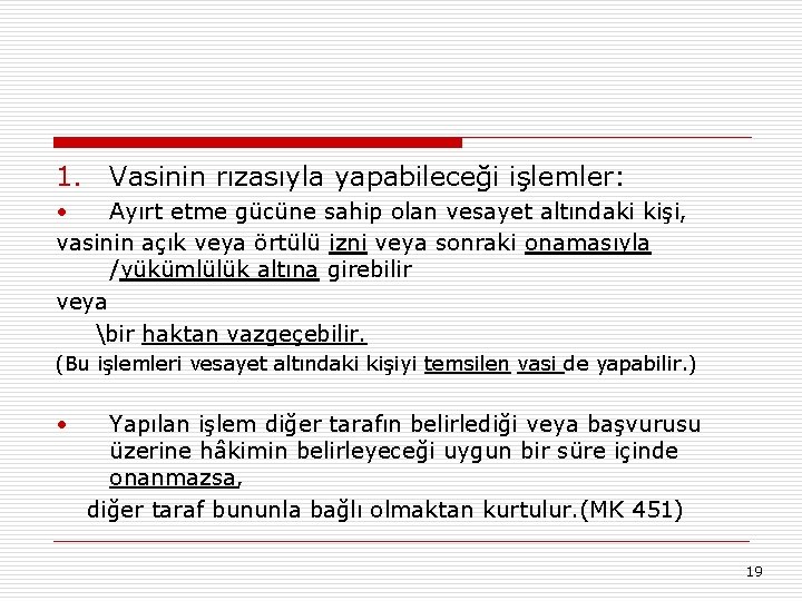 1. Vasinin rızasıyla yapabileceği işlemler: • Ayırt etme gücüne sahip olan vesayet altındaki kişi,