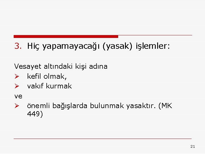 3. Hiç yapamayacağı (yasak) işlemler: Vesayet altındaki kişi adına Ø kefil olmak, Ø vakıf