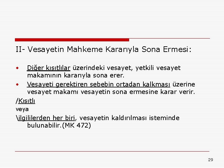 II- Vesayetin Mahkeme Kararıyla Sona Ermesi: • Diğer kısıtlılar üzerindeki vesayet, yetkili vesayet makamının