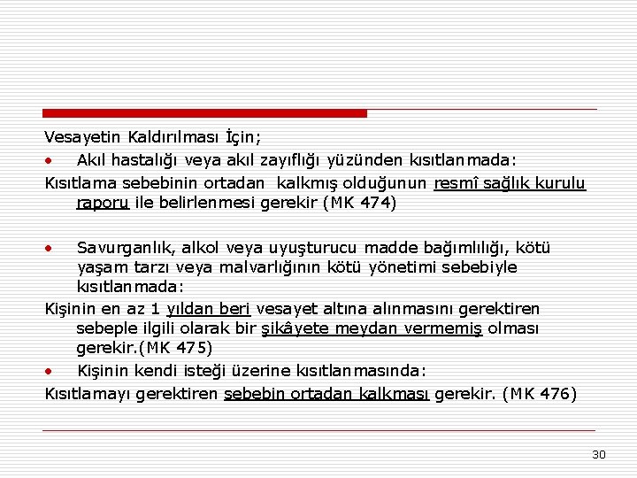 Vesayetin Kaldırılması İçin; • Akıl hastalığı veya akıl zayıflığı yüzünden kısıtlanmada: Kısıtlama sebebinin ortadan