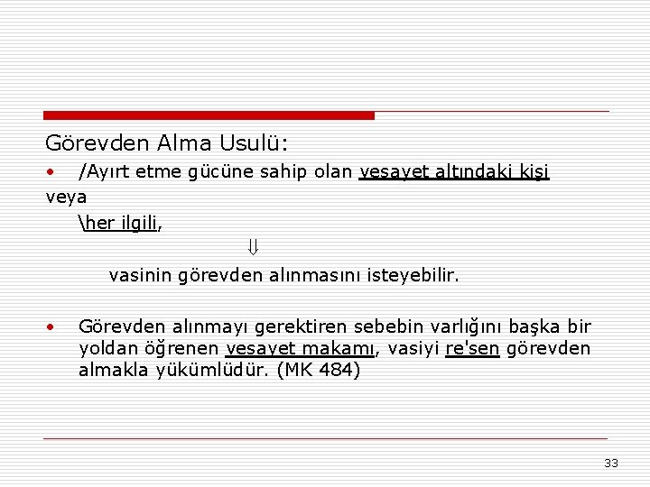 Görevden Alma Usulü: • /Ayırt etme gücüne sahip olan vesayet altındaki kişi veya her