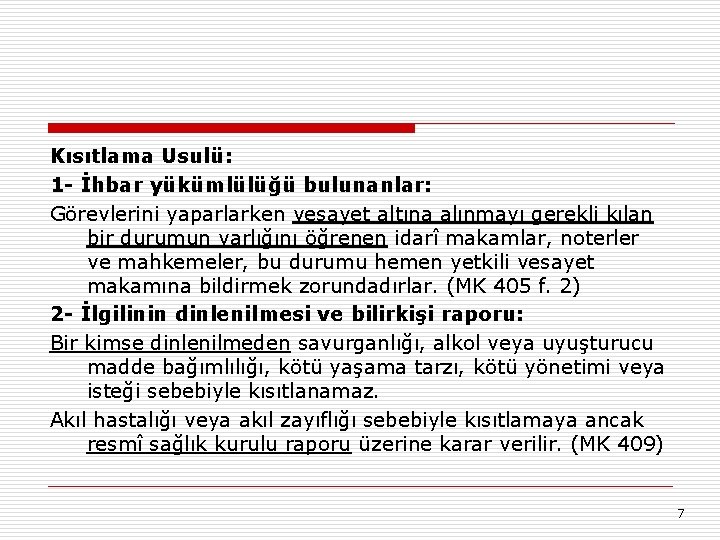 Kısıtlama Usulü: 1 - İhbar yükümlülüğü bulunanlar: Görevlerini yaparlarken vesayet altına alınmayı gerekli kılan