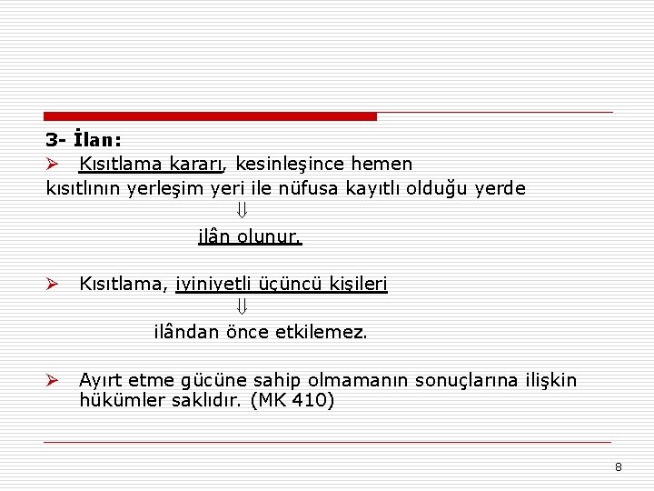 3 - İlan: Ø Kısıtlama kararı, kesinleşince hemen kısıtlının yerleşim yeri ile nüfusa kayıtlı