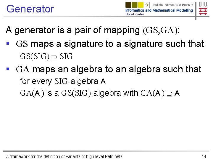 Generator Ekkart Kindler A generator is a pair of mapping (GS, GA): § GS