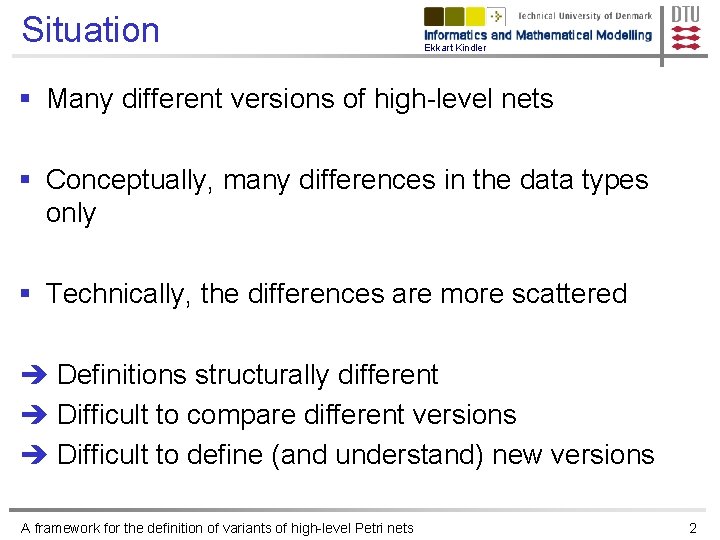 Situation Ekkart Kindler § Many different versions of high-level nets § Conceptually, many differences
