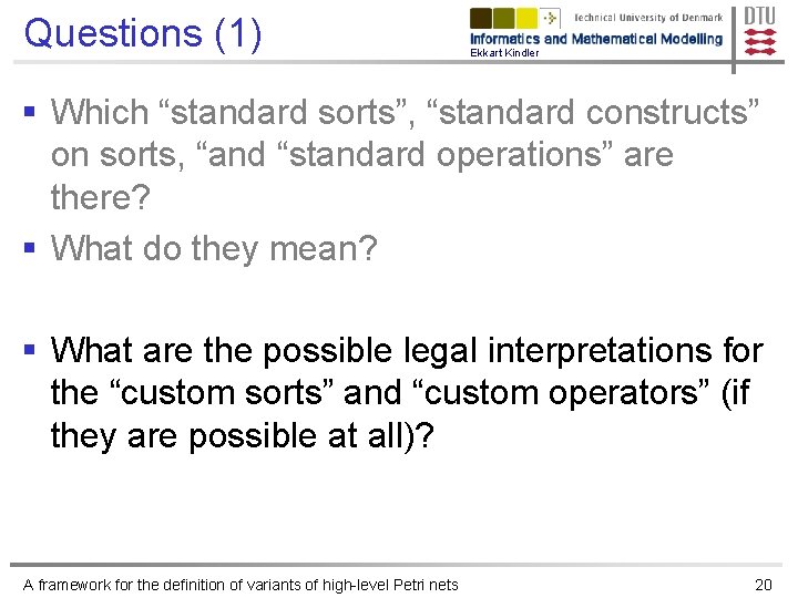 Questions (1) Ekkart Kindler § Which “standard sorts”, “standard constructs” on sorts, “and “standard